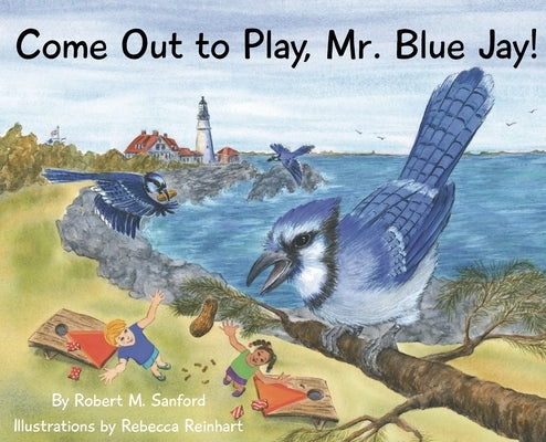 Come Out to Play, Mr. Blue Jay! by Sanford, Robert M.