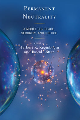 Permanent Neutrality: A Model for Peace, Security, and Justice by Reginbogin, Herbert R.
