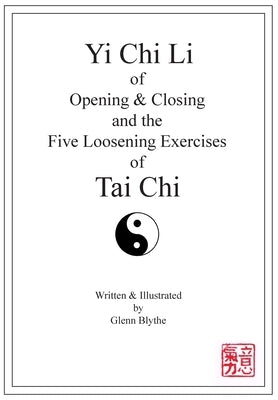 Yi Chi Li of Opening & Closing and the Five Loosening Exercises of Tai Chi by Blythe, Glenn