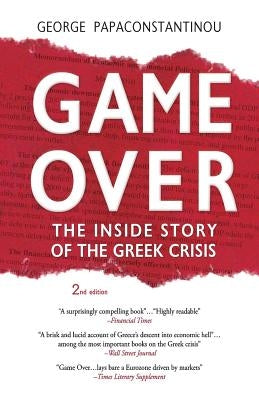 Game Over: The Inside Story of the Greek Crisis by Papaconstantinou, George