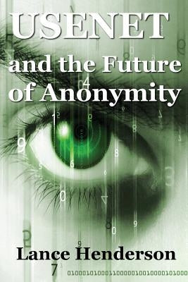 Usenet & the Future of Anonymity by Henderson, Lance