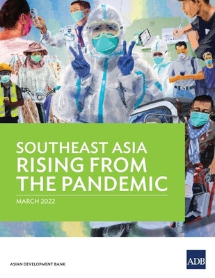 Southeast Asia Rising from the Pandemic by Asian Development Bank