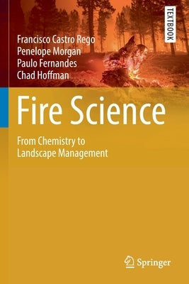 Fire Science: From Chemistry to Landscape Management by Rego, Francisco Castro