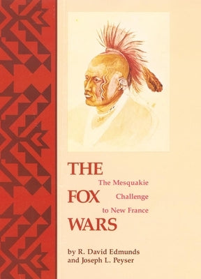 The Fox Wars: The Mesquakie Challenge to New Francevolume 211 by Edmunds, R. David
