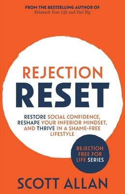 Rejection Reset: Restore Social Confidence, Reshape Your Inferior Mindset, and Thrive In a Shame-Free Lifestyle by Allan