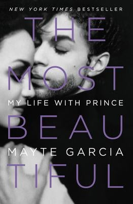 The Most Beautiful: My Life with Prince by Garcia, Mayte