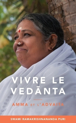 Vivre le Ved&#257;nta by Swami Ramakrishnananda Puri