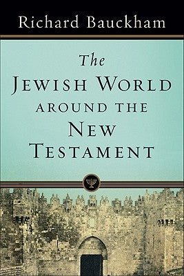 The Jewish World Around the New Testament by Bauckham, Richard