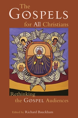 The Gospels for All Christians: Rethinking the Gospel Audiences by Bauckham, Richard