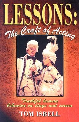 Lessons: The Craft of Acting: Truthful Human Behavior on Stage and Screen by Isbell, Tom