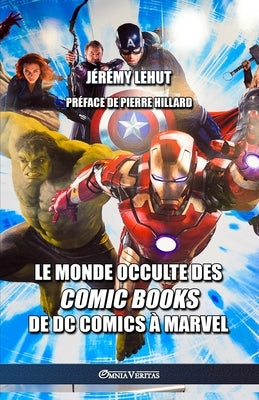 Le monde occulte des comic Books: de DC Comics à Marvel by Lehut, J&#233;r&#233;my