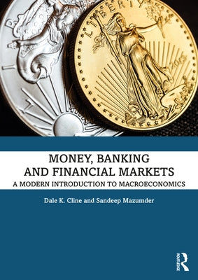 Money, Banking, and Financial Markets: A Modern Introduction to Macroeconomics by Cline, Dale K.