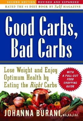 Good Carbs, Bad Carbs: Lose Weight and Enjoy Optimum Health by Eating the Right Carbs by Burani, Johanna