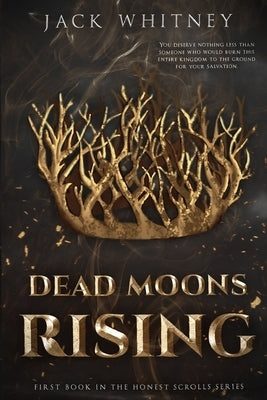 Dead Moons Rising: First Book in the Honest Scrolls series by Whitney, Jack
