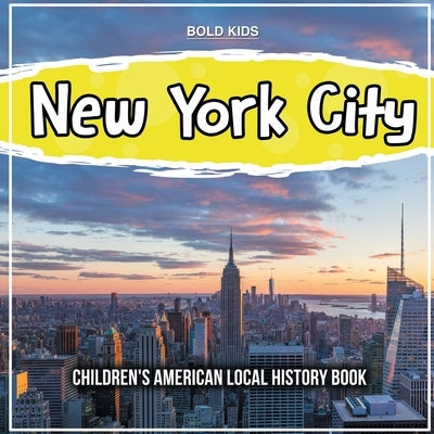 New York City: Children's American Local History Book by Kids, Bold