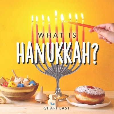 What is Hanukkah?: Your guide to the fun traditions of the Jewish Festival of Lights by Last, Shari