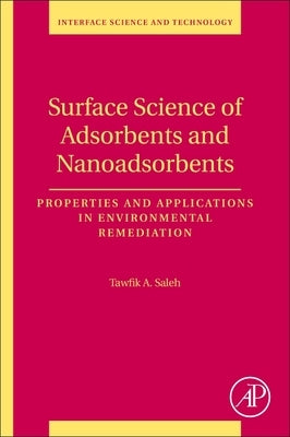 Surface Science of Adsorbents and Nanoadsorbents: Properties and Applications in Environmental Remediation Volume 34 by Saleh, Tawfik Abdo