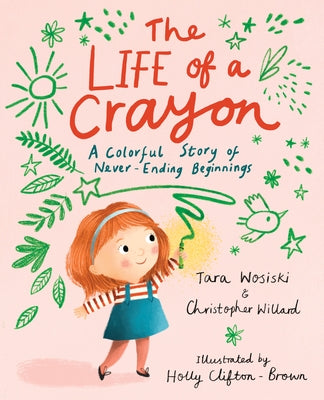The Life of a Crayon: A Colorful Story of Never-Ending Beginnings by Willard, Christopher