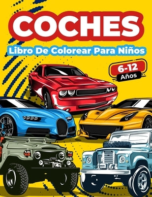 Libro De Colorear Coches Para Niños De 6 A 12 Años: Gran Colección De Coches Deportivos, De Carreras, Clásicos, Modernos, De Lujo Y De Epoca! Páginas by Books, Art