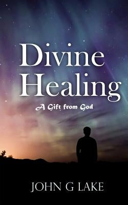 Divine Healing: A Gift from God by Crockett, William S., Jr.