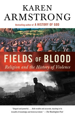 Fields of Blood: Religion and the History of Violence by Armstrong, Karen