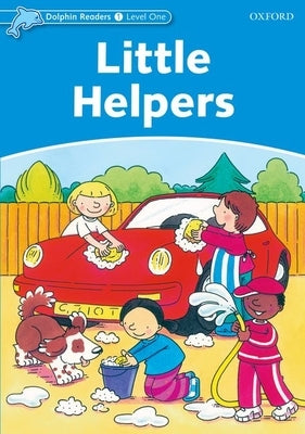 Dolphin Readers: Level 1: 275-Word Vocabulary Little Helpers by Rose, Mary