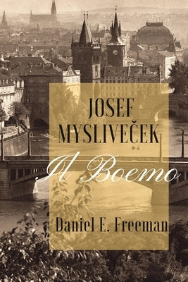 Josef Myslivicek Il Boemo by Freeman, Daniel E.