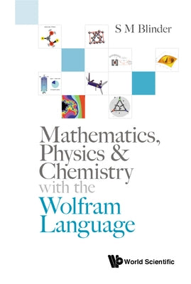 Mathematics, Physics & Chemistry with the Wolfram Language by Blinder, S. M.