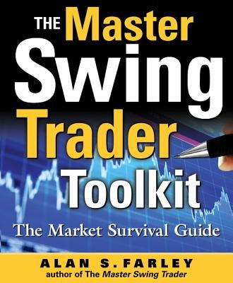 The Master Swing Trader Toolkit: The Market Survival Guide by Farley, Alan