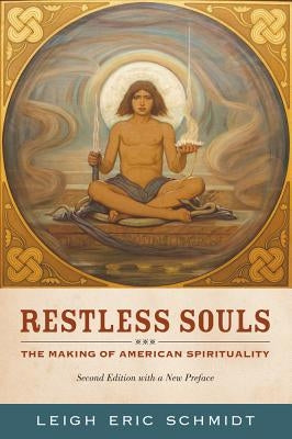 Restless Souls: The Making of American Spirituality by Schmidt, Leigh Eric