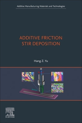 Additive Friction Stir Deposition by Yu, Hang Z.