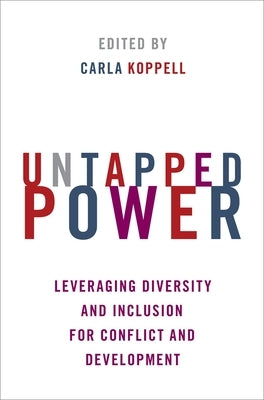 Untapped Power: Leveraging Diversity and Inclusion for Conflict and Development by Koppell, Carla