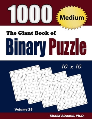 The Giant Book of Binary Puzzle: 1000 Medium (10x10) Puzzles by Alzamili, Khalid