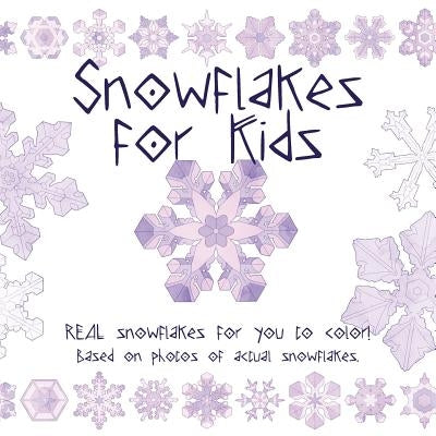 Snowflake for Kids: Real snowflakes for you to color! Based on photos of actual snowflakes. by Mullaly, Katie