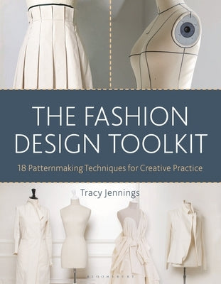 The Fashion Design Toolkit: 18 Patternmaking Techniques for Creative Practice by Jennings, Tracy