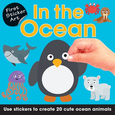 First Sticker Art: In the Ocean: Use Stickers to Create 20 Cute Ocean Animals by Savva, Ksenya