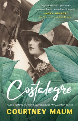 Costalegre: A Novel Inspired by Peggy Guggenheim and Her Daughter by Maum, Courtney