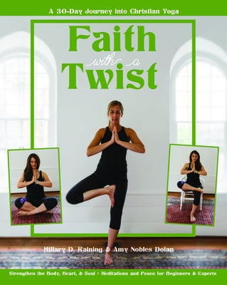 Faith with a Twist: A 30-Day Journey Into Christian Yoga by Dolan, Amy Nobles