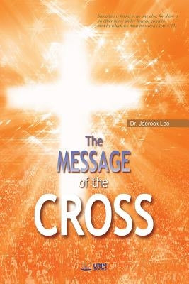 The Message of the Cross by Lee, Jaerock