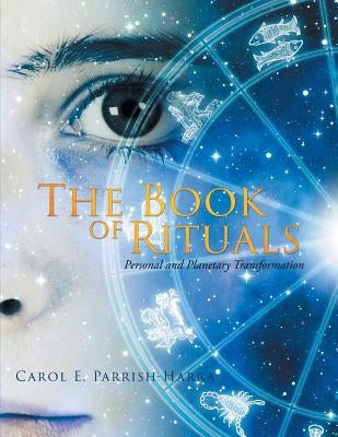 The Book of Rituals: Personal and Planetary Transformation by Parrish-Harra, Carol E.