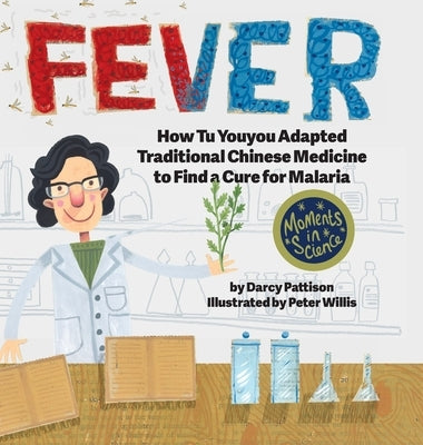 Fever: How Tu Youyou Adapted Traditional Chinese Medicine to Find a Cure for Malaria by Pattison, Darcy