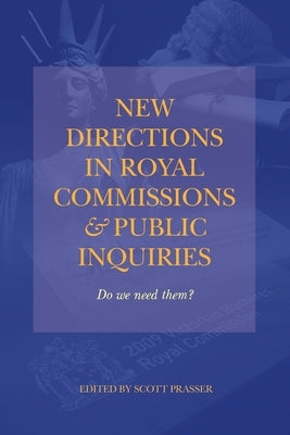 New Directions in Royal Commissions & Public Inquiries by Prasser, Scott