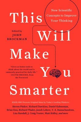 This Will Make You Smarter: New Scientific Concepts to Improve Your Thinking by Brockman, John