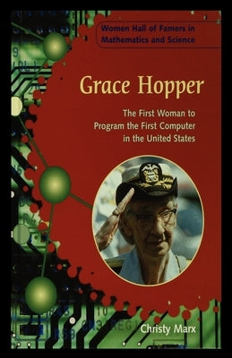 Grace Hopper: The First Woman to Program the First Computer in the United States by Marx, Christy