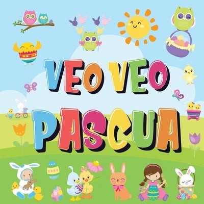 Veo Veo - Pascua: ¿Puedes Encontrar el Conejito, el Huevo de Colores y Los Dulces? ¡Un Divertido Libro de Actividades de Pascua para Niñ by Libros Para Ni&#241;os, Pamparam