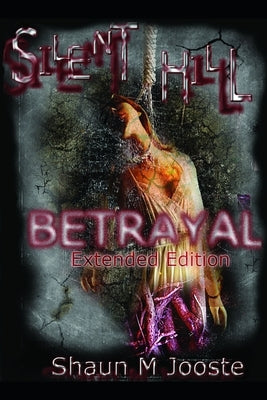 Silent Hill: Betrayal (Extended Edition) by Jooste, Shaun M.