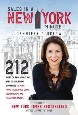 Sales in a New York Minute: 212 Pages of Real World and Easy to Implement Strategies to Make More Sales, Build Loyal Relationships, and Make More by Gluckow, Jennifer