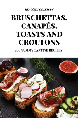 Bruschettas, Canapés, Toasts and Croutons by Kennedi Coleman