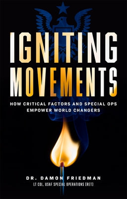 Igniting Movements: How Critical Factors and Special Ops Empower World Changers by Damon Friedman