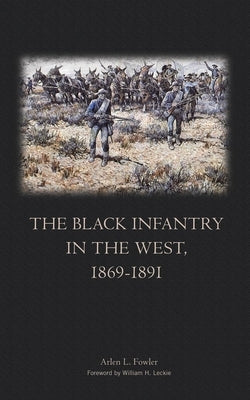 The Black Infantry in the West 1869-1891 by Fowler, Arlen L.